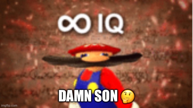 Infinite IQ | DAMN SON ? | image tagged in infinite iq | made w/ Imgflip meme maker