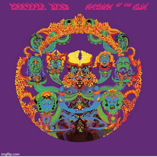 Anthem of the Sun by Grateful Dead. Pretty much an acid trip, but drugs aren't required | image tagged in grateful dead,anthem of the sun,psychedelic rock,1968 | made w/ Imgflip meme maker