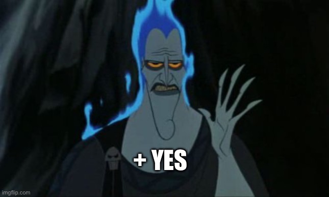 Hercules Hades Meme | + YES | image tagged in memes,hercules hades | made w/ Imgflip meme maker