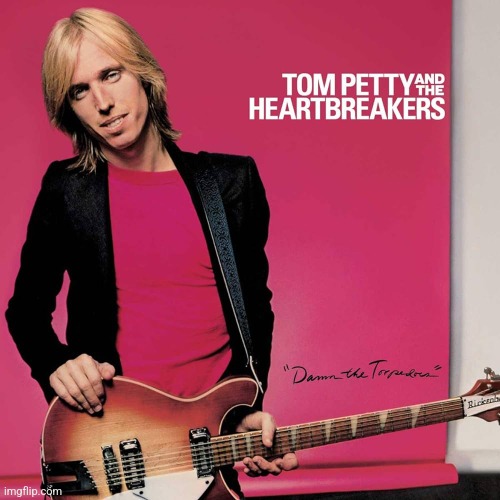 Damn the Torpedoes by Tom Petty and the Heartbreakers. What an album! | image tagged in damn the torpedoes,tom petty,heartbreakers,1979,classic rock | made w/ Imgflip meme maker