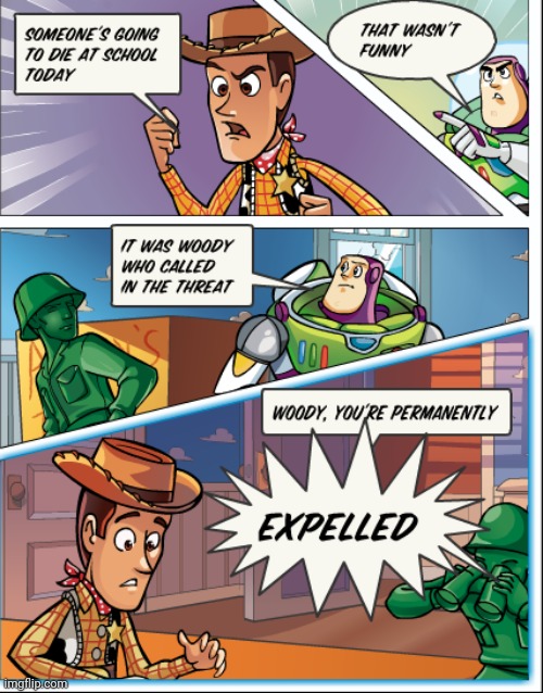 EXPELLED | image tagged in woody,expelled,threat,toy story,comics,comics/cartoons | made w/ Imgflip meme maker