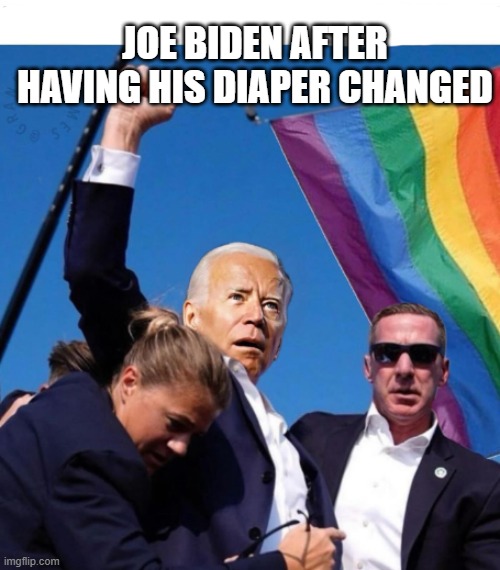 My butts been wiped Joe Biden famous quote | JOE BIDEN AFTER HAVING HIS DIAPER CHANGED | image tagged in creepy joe biden,dirty diaper,cia,donald trump approves | made w/ Imgflip meme maker