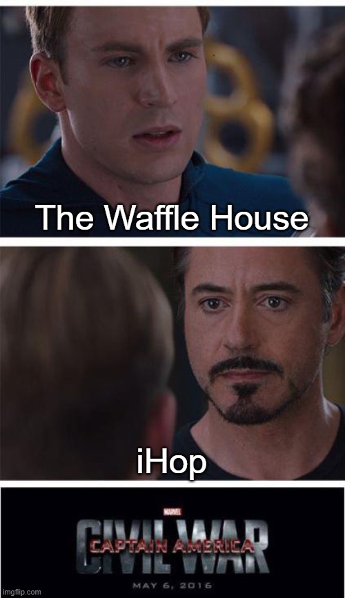 Marvel Civil War 1 Meme | The Waffle House; iHop | image tagged in memes,marvel civil war 1 | made w/ Imgflip meme maker