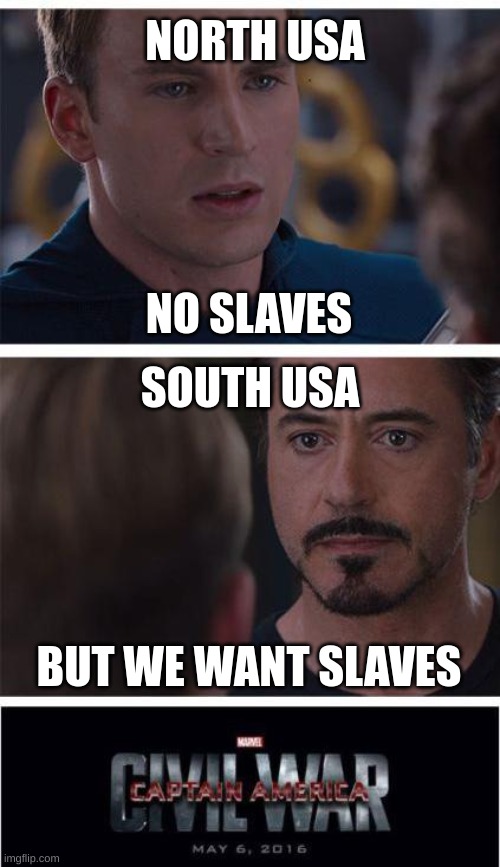 NO SLAVES | NORTH USA; NO SLAVES; SOUTH USA; BUT WE WANT SLAVES | image tagged in memes,marvel civil war 1 | made w/ Imgflip meme maker