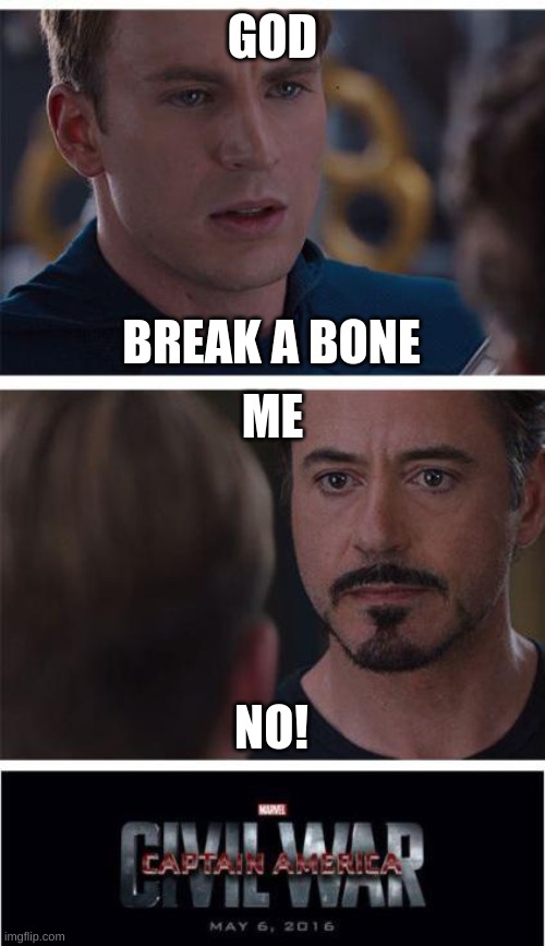 Marvel Civil War 1 Meme | GOD; BREAK A BONE; ME; NO! | image tagged in memes,marvel civil war 1 | made w/ Imgflip meme maker