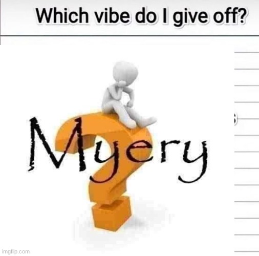 what vibe do i give off | image tagged in what vibe do i give off | made w/ Imgflip meme maker