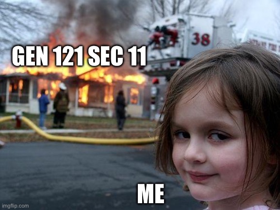 Disaster Girl Meme | GEN 121 SEC 11 ME | image tagged in memes,disaster girl | made w/ Imgflip meme maker