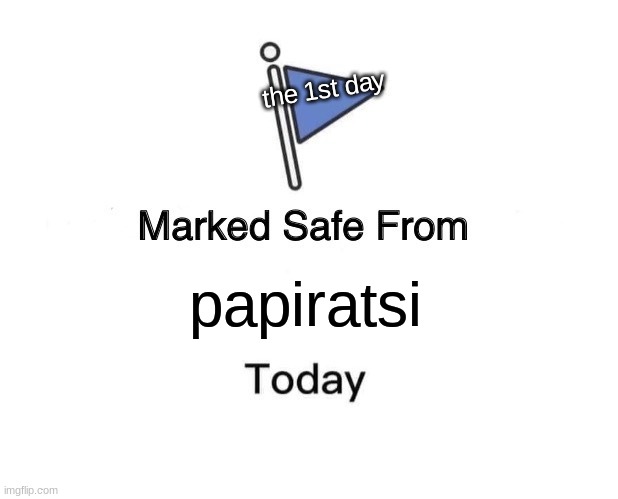 if your a rizzler | the 1st day; papiratsi | image tagged in memes,marked safe from | made w/ Imgflip meme maker