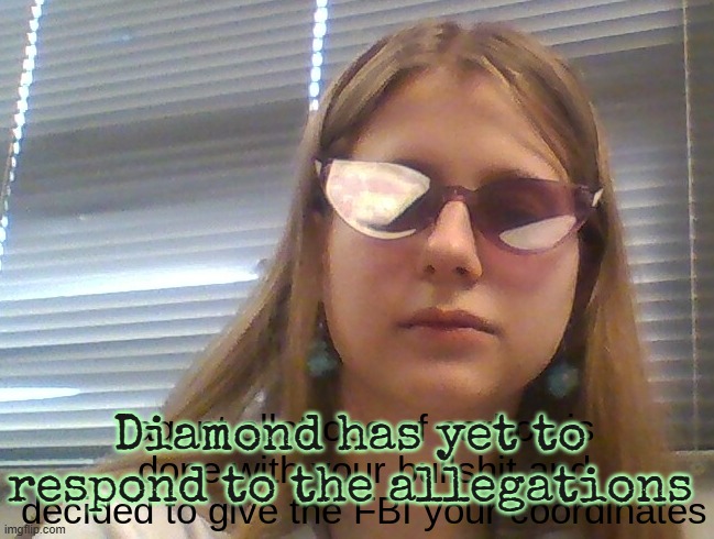 guh | Diamond has yet to respond to the allegations | image tagged in agentdiamond is done | made w/ Imgflip meme maker