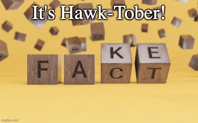 hawk tuah | It's Hawk-Tober! | image tagged in fake fact | made w/ Imgflip meme maker