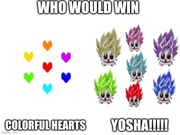 I think its obvious who would win | WHO WOULD WIN; COLORFUL HEARTS; YOSHA!!!!! | image tagged in dragon ball,undertale,who would win | made w/ Imgflip meme maker