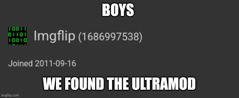 BOYS; WE FOUND THE ULTRAMOD | made w/ Imgflip meme maker