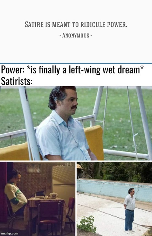 image tagged in sad pablo escobar,politics lol,satire | made w/ Imgflip meme maker