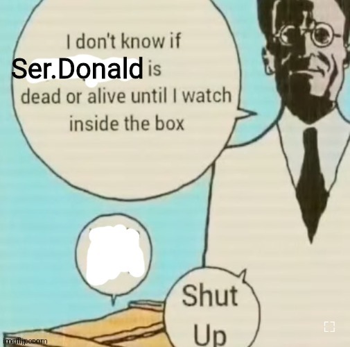 I don't know if ____ is dead or alive | Ser.Donald | image tagged in i don't know if ____ is dead or alive | made w/ Imgflip meme maker