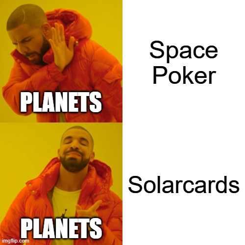 Drake Hotline Bling Meme | Space Poker; PLANETS; Solarcards; PLANETS | image tagged in memes,drake hotline bling | made w/ Imgflip meme maker