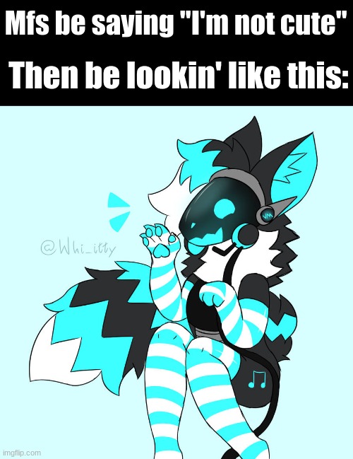 You ARE cute. Just admit it (art by whi_itty on DeviantArt) | Mfs be saying "I'm not cute"; Then be lookin' like this: | image tagged in furry,furry memes,furries,protogen | made w/ Imgflip meme maker