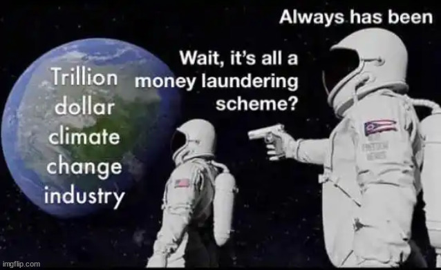 Biggest hoax in human history | image tagged in climate change,scam,best expected results,taxpayer,money,can buy | made w/ Imgflip meme maker