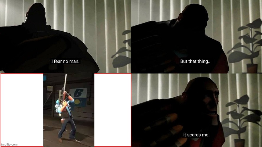 TF2 Heavy I fear no man | image tagged in tf2 heavy i fear no man | made w/ Imgflip meme maker