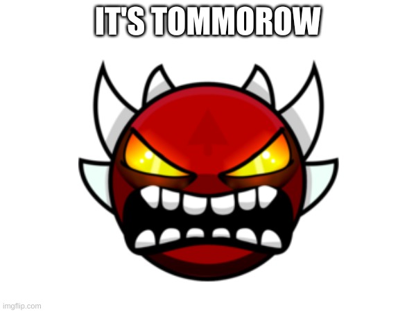 IT'S TOMMOROW | made w/ Imgflip meme maker