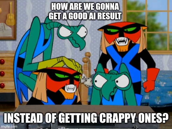 Some AI generated Results are not good. | HOW ARE WE GONNA GET A GOOD AI RESULT; INSTEAD OF GETTING CRAPPY ONES? | image tagged in the brak show brak and zorak with their past selves | made w/ Imgflip meme maker