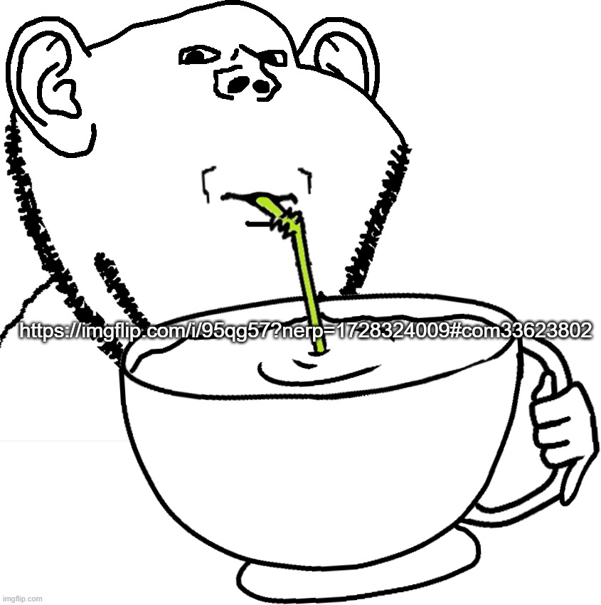 https://imgflip.com/i/95qg57?nerp=1728324009#com33623802 | image tagged in impjak sipping large cup with straw | made w/ Imgflip meme maker