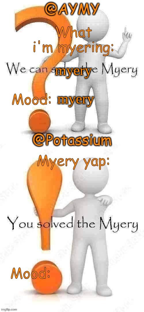 myery; myery | image tagged in potassium and aymy's myery temp | made w/ Imgflip meme maker