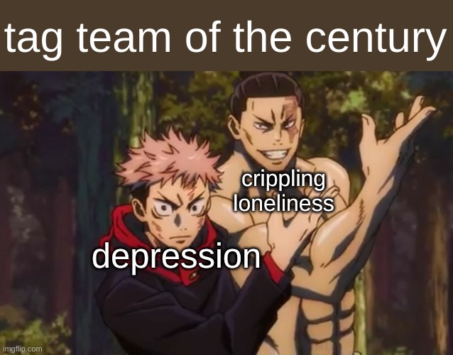 Jujutsu Kaisen Yuji Itadori and Aoi Todo | depression crippling loneliness tag team of the century | image tagged in jujutsu kaisen yuji itadori and aoi todo | made w/ Imgflip meme maker
