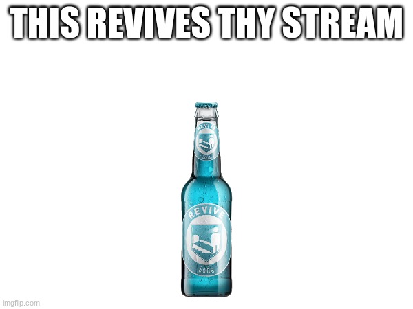 This is why | THIS REVIVES THY STREAM | image tagged in quick revive | made w/ Imgflip meme maker