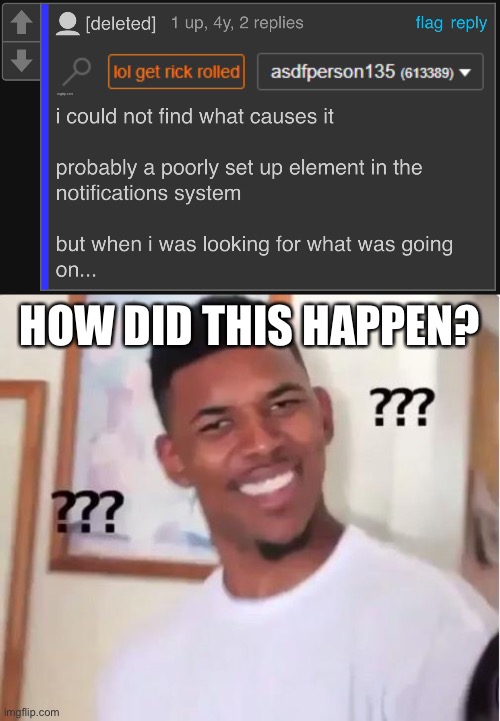 HOW DID THIS HAPPEN? | image tagged in huh | made w/ Imgflip meme maker