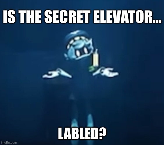 My boi N | IS THE SECRET ELEVATOR... LABLED? | image tagged in n murderdrones stupidity | made w/ Imgflip meme maker