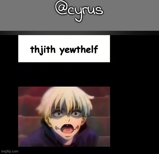 toge inumaki kys but he has 1 tooth | @cyrus | image tagged in toge inumaki kys but he has 1 tooth | made w/ Imgflip meme maker