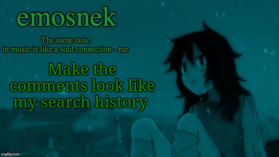 emosnek softcore temp (thanks duskit) | Make the comments look like my search history | image tagged in emosnek softcore temp thanks duskit | made w/ Imgflip meme maker