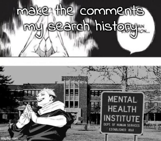 Domain expansion mental institute | make the comments my search history | image tagged in domain expansion mental institute | made w/ Imgflip meme maker