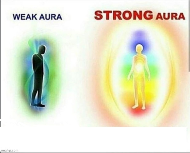 weak aura vs strong aura | image tagged in weak aura vs strong aura | made w/ Imgflip meme maker