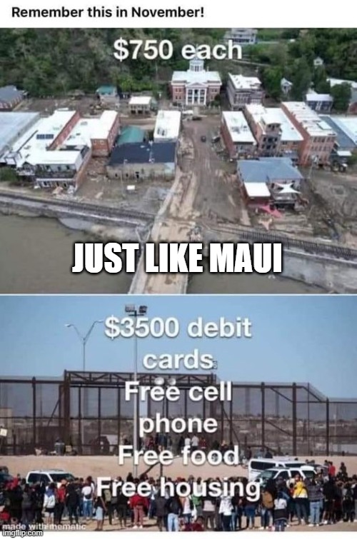 Biden/Harris/Mayorkas Fail | JUST LIKE MAUI | image tagged in biden/harris/mayorkas fail | made w/ Imgflip meme maker