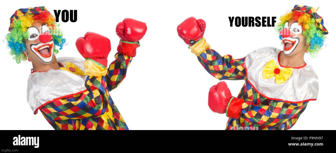 Clown fight | YOU YOURSELF | image tagged in clown fight | made w/ Imgflip meme maker