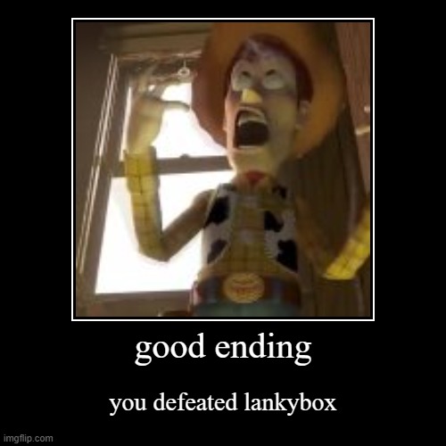 good ending | you defeated lankybox | image tagged in funny,demotivationals | made w/ Imgflip demotivational maker