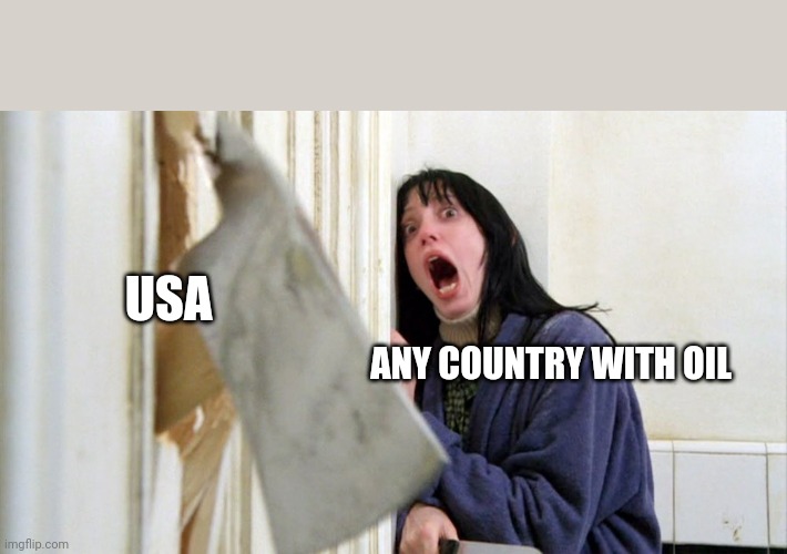 here comes johny axe | USA; ANY COUNTRY WITH OIL | made w/ Imgflip meme maker