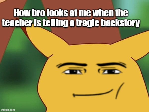 locking in chat | How bro looks at me when the teacher is telling a tragic backstory | image tagged in memes,friends | made w/ Imgflip meme maker