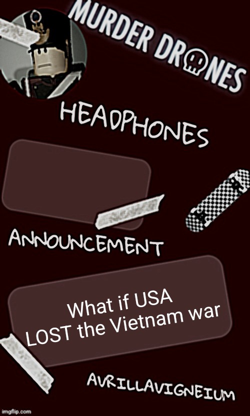 I mean maybe the commies could've used their jungle knowledge | What if USA LOST the Vietnam war | image tagged in epic rock avrillavigneium announcement temp rahh | made w/ Imgflip meme maker
