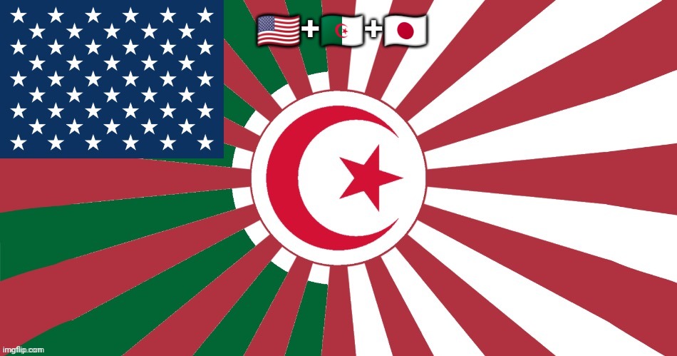 usa + algeria+ japan = algeria japan of american | 🇺🇲+🇩🇿+🇯🇵 | image tagged in usa algeria japan algeria japan of american | made w/ Imgflip meme maker