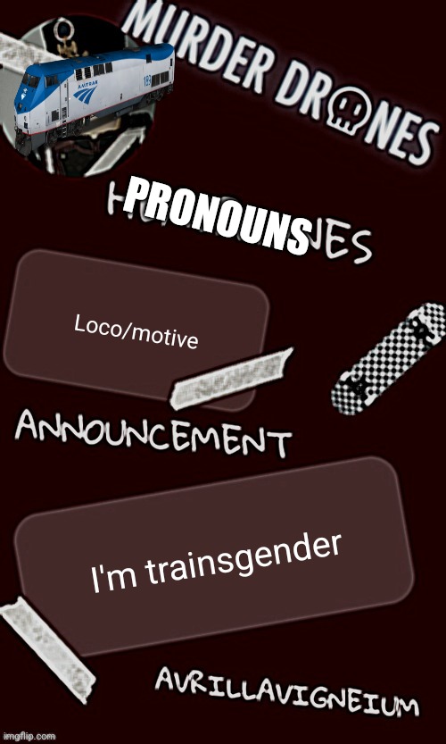 Epic rock AvrilLavigneium announcement temp rahh | PRONOUNS; Loco/motive; I'm trainsgender | image tagged in epic rock avrillavigneium announcement temp rahh | made w/ Imgflip meme maker