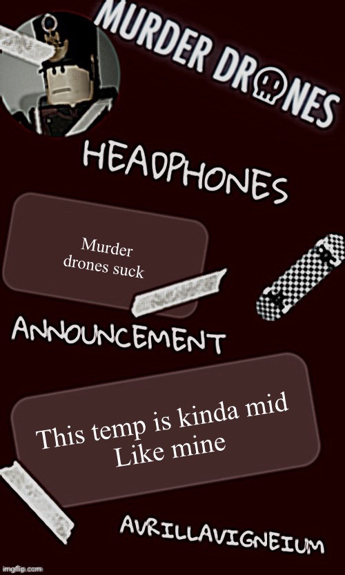 . | Murder drones suck; This temp is kinda mid 
Like mine | made w/ Imgflip meme maker