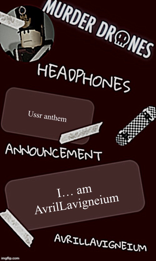 Epic rock AvrilLavigneium announcement temp rahh | Ussr anthem; I… am AvrilLavigneium | image tagged in epic rock avrillavigneium announcement temp rahh | made w/ Imgflip meme maker