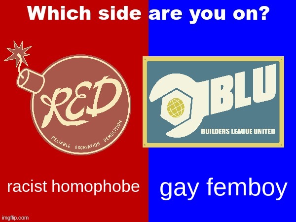 RED vs. BLU | racist homophobe; gay femboy | image tagged in red vs blu | made w/ Imgflip meme maker