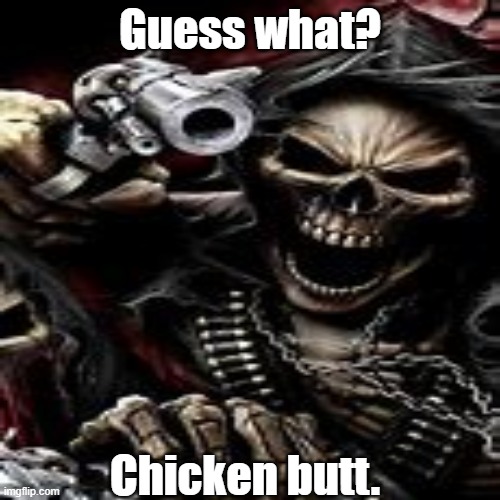 guess what? | Guess what? Chicken butt. | image tagged in memes,real | made w/ Imgflip meme maker