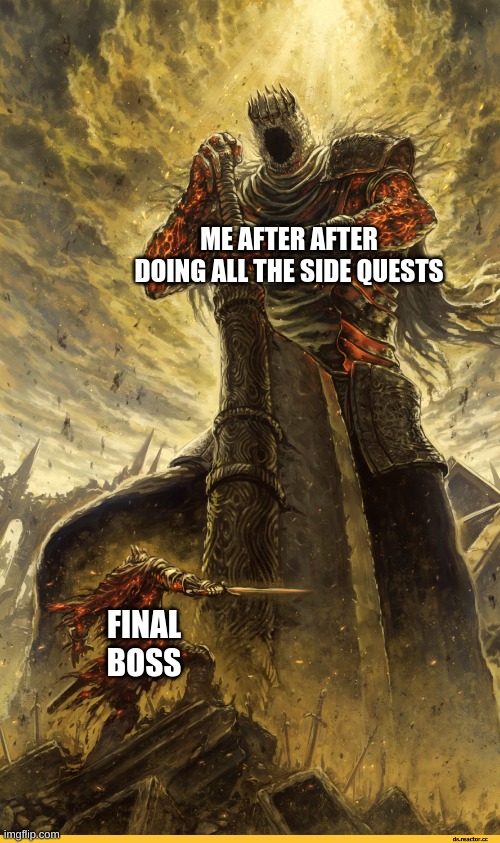 I did a few side quests | ME AFTER AFTER DOING ALL THE SIDE QUESTS; FINAL BOSS | image tagged in giant vs man | made w/ Imgflip meme maker