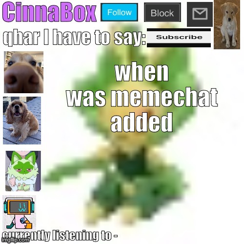 CinnaBox’s 144p Leavanny temp | when was memechat added | image tagged in cinnabox s 144p leavanny temp | made w/ Imgflip meme maker