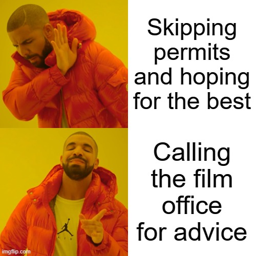 Film Permitting | Skipping permits and hoping for the best; Calling the film office for advice | image tagged in memes,drake hotline bling | made w/ Imgflip meme maker