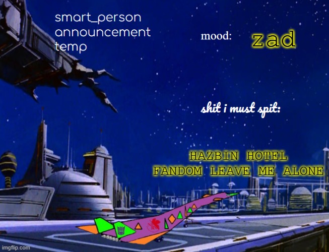 smart_person announcement temp | zad; HAZBIN HOTEL FANDOM LEAVE ME ALONE | image tagged in smart_person announcement temp | made w/ Imgflip meme maker